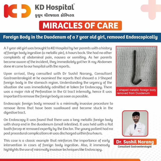 A unique case of foreign body removal from the duodenum of a 7-year-old patient.

A young female patient was brought to KD Hospital by her worried parents when they realised that their daughter had ingested a metallic pin with a sharp end. Due to the fear of GI tract perforation, it was critical to remove the foreign body immediately. Dr Sushil Narang, an expert Gastroenterologist, removed this metallic pin through endoscopy & discharged the patient within a few hours of admission.

Yet another expertly treated case by the doctors of KD Hospital, recognised as the Best Multispeciality Hospital in Gujarat (Brands Impact Awards 2022).

#KDHospital #miraclesofcare #BestMultispecialityHospital #Hi5KD #5yearsofhealingKD #foreignbody #endoscopy #gitract #doctor #medicine #hospital #medical #healthcare #gastro #endoscopia #gastroenterologia#gastroenterology #stomach #metal #duodenum #perforation #largeintestine #smallintestine #gastroenterologia #endoscopysurgery #gastroenterologist #doctor #healthcare #healthcareworkers